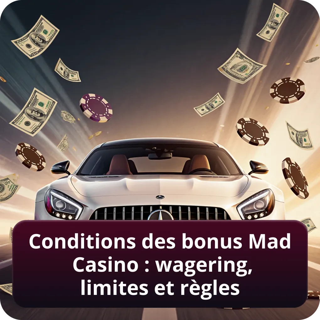 Conditions des bonus Mad Casino : wagering, limites et règles