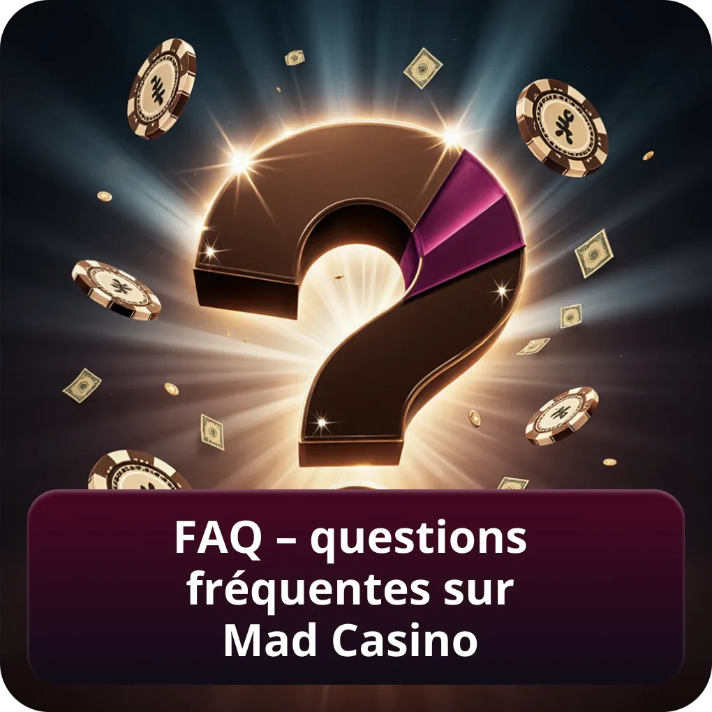 FAQ – questions fréquentes sur Mad Casino