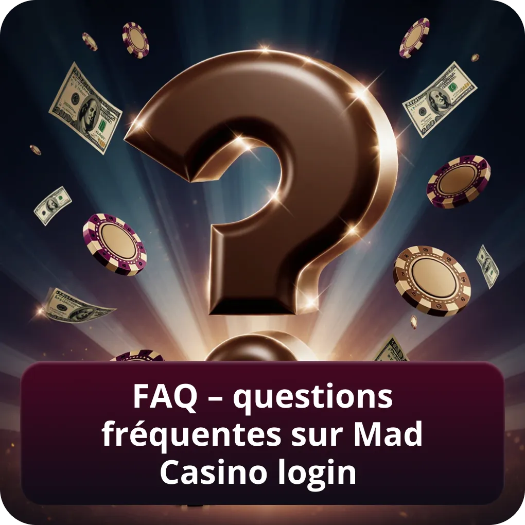 FAQ – questions fréquentes sur Mad Casino Login